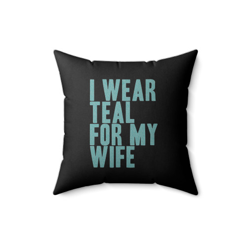 I Wear Teal For My Wife Awareness Support Square Pillow Cover
