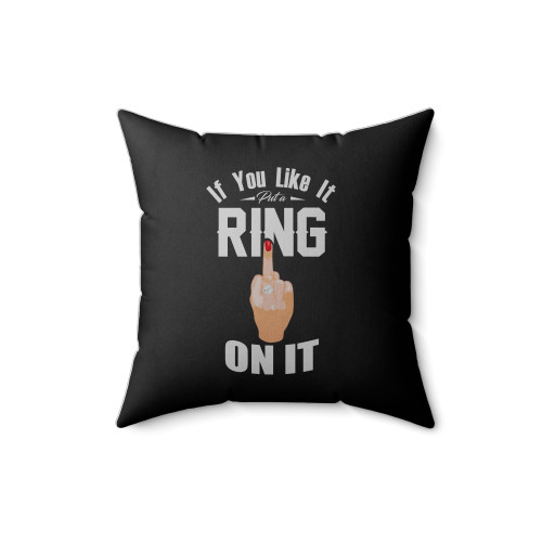 If You Like It Put A Ring On It Square Pillow Cover