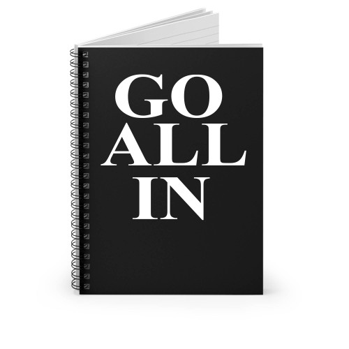 Go All In Spiral Notebook