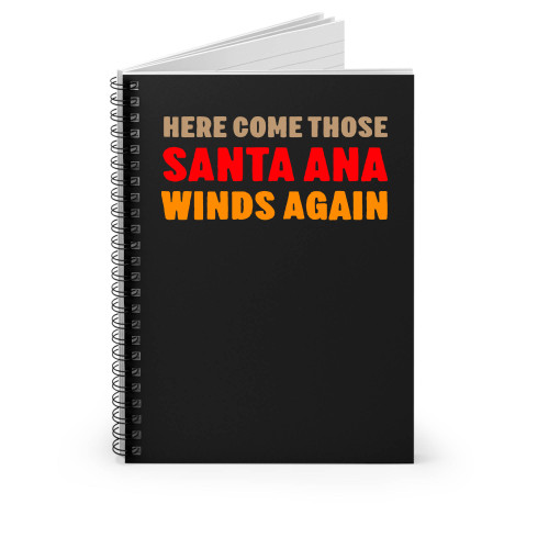 Here Come Those Santa Ana Winds Again Spiral Notebook