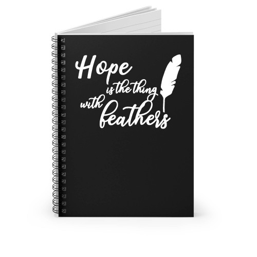 Hope Is The Thing With Feathers Spiral Notebook