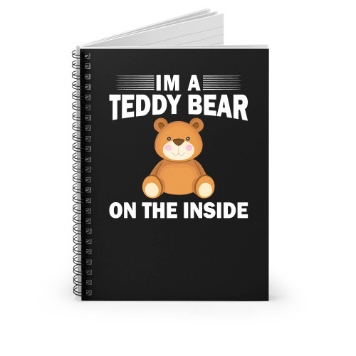 I'm A Teddy Bear On The Inside 1 Spiral Notebook I'm A Teddy Bear On The Inside 1 Spiral Notebook