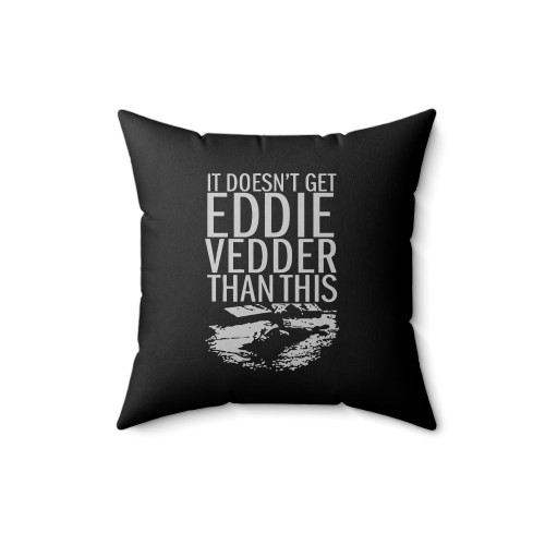 It Doesn't Get Eddie Vedder Than This Square Pillow Cover