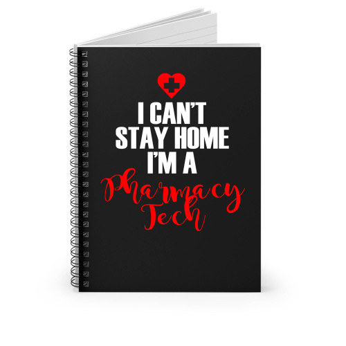 I Cant Stay Home I Am A Pharmacy Tech Spiral Notebook