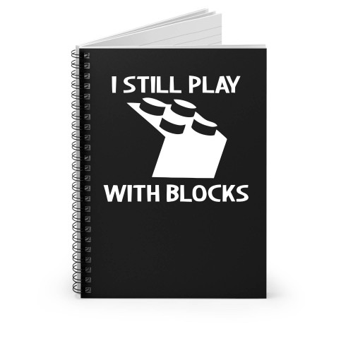 I Still Play With Blocks 1 Spiral Notebook