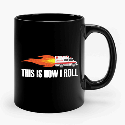 Emt Ambulance Distress Funny Paramedic This Is How I Roll Ceramic Mug