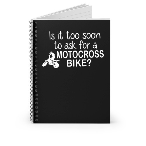 Is It Too Soon To Ask For A Motorcross Bike Spiral Notebook
