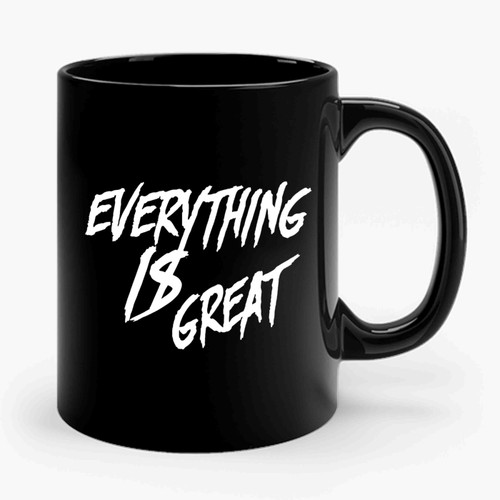 Every Thing Is Great Ceramic Mug