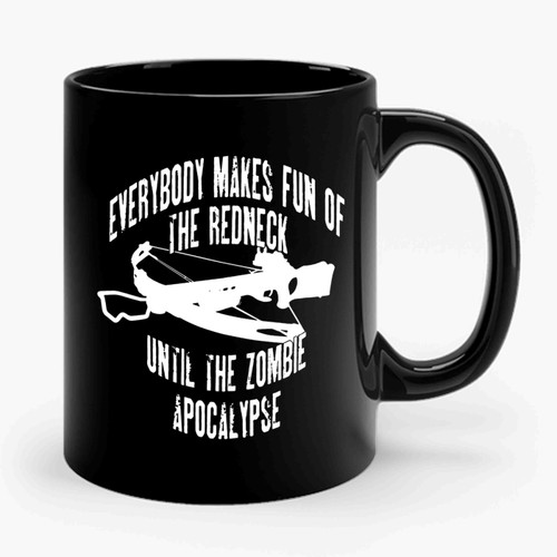 Everybody Makes Fun Of The Redneck Ceramic Mug