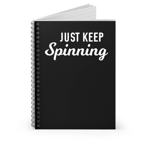 Just Keep Spinning Spiral Notebook