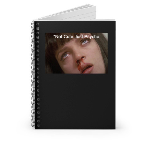 Mia Wallace Pulp Fiction Saying Not Cute Just Psycho 1 Spiral Notebook