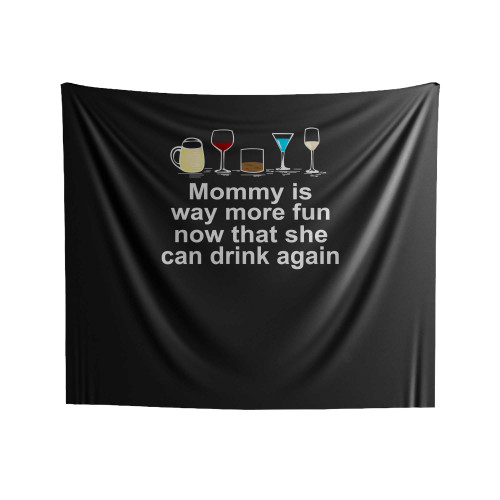 Mommy Is Way More Fun Now That She Can Drink Again Indoor Wall Tapestries