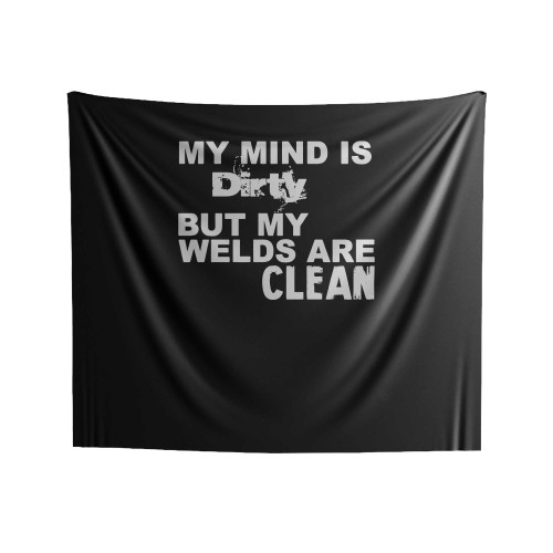 My Mind Is Dirty But My Welds Are Clean Indoor Wall Tapestries