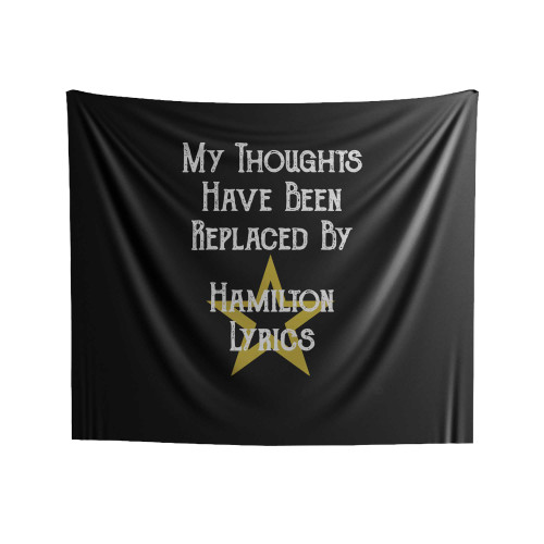 My Thoughts Have Been Replace By Hamilton Lyrics Indoor Wall Tapestries My Thoughts Have Been Replace By Hamilton Lyrics Indoor Wall Tapestries