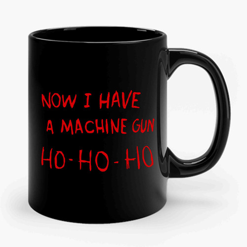 I Have A Machine Gun Ho Ho Ho Ceramic Mug