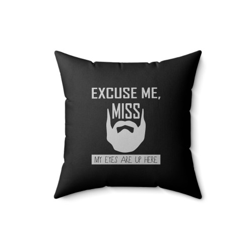 Excuse Me Miss My Eyes Are Up Here Square Pillow Cover