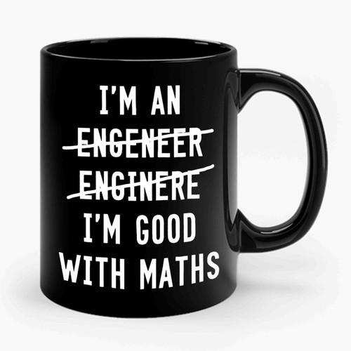 I'm An Engineer I'm Good With Maths Ceramic Mug