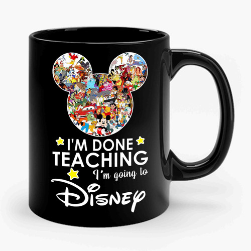 I'm Done Teaching I'm Going To Walt Disney Ceramic Mug