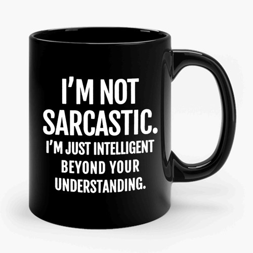 I'm Not Sarcastic Funny Quote Ceramic Mug