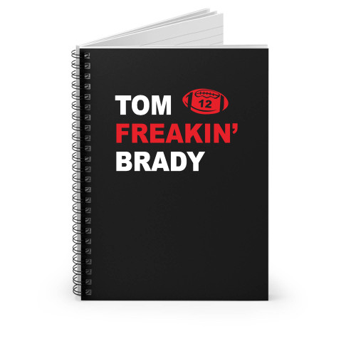 Tom Brady Tom Freakin' Brady New England Patriots Number 12 Funny Spiral Notebook