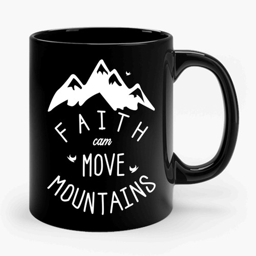 Faith Can Move Mountains Christian Mountains Faith Ceramic Mug