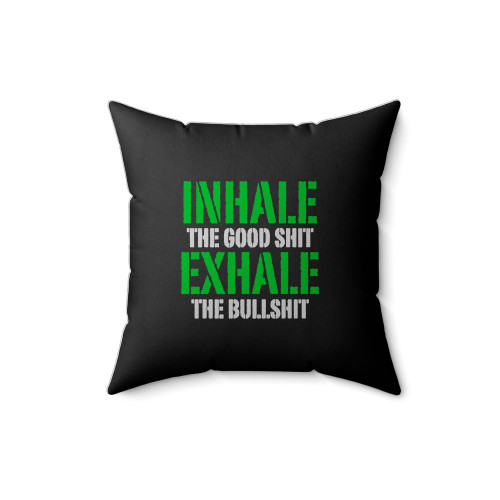 Inhale Good Shit Exhale Bad Shit Square Pillow Cover