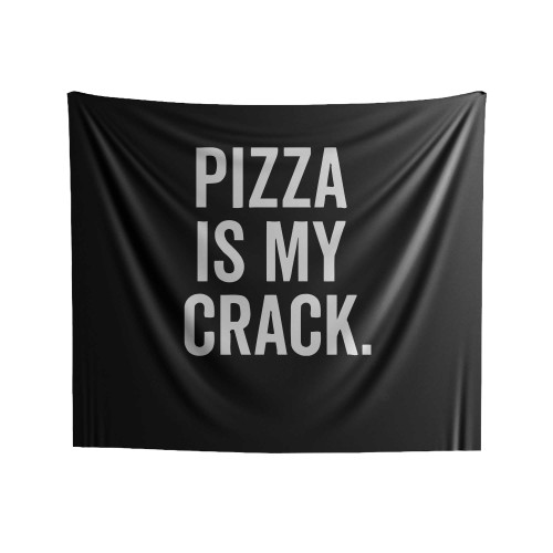 Pizza Is My Crack Indoor Wall Tapestries