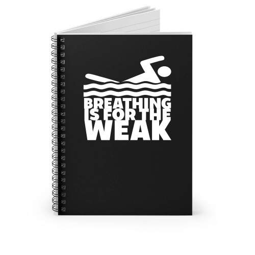 Breathing Is For The Weak Swimmers Spiral Notebook