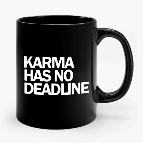 Karma Has No Deadline Ceramic Mug