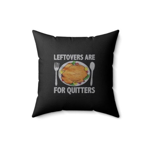 Leftovers Are For Quitters Thanksgiving Square Pillow Cover