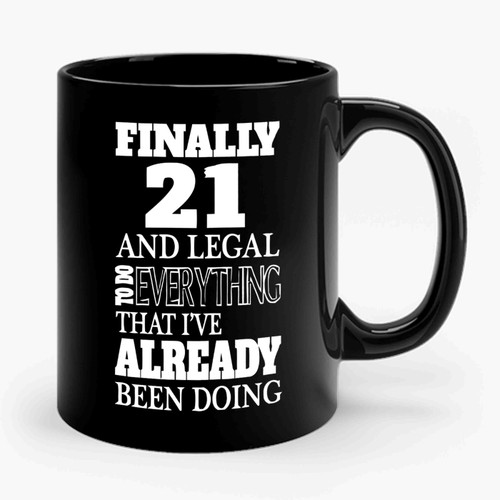 Finally 21st Birthday And Legal To Do Everything Ceramic Mug