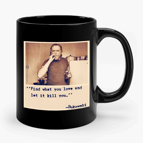Find What You Love Bukowski Quotes Ceramic Mug