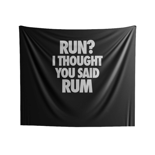 Run I Thought You Said Rum Funny Indoor Wall Tapestries