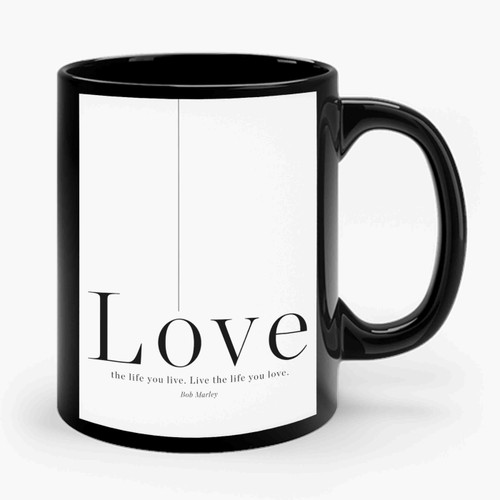 Love The Life You Live Live The Life You Love Ceramic Mug