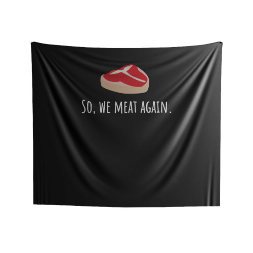 So, We Meat Again Indoor Wall Tapestries