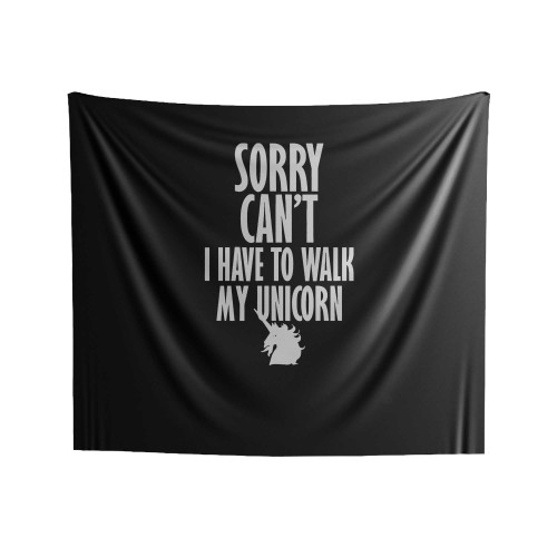 Sorry Can't I Have To Walk My Unicorn Funny Unicorn Tumblr Indoor Wall Tapestries