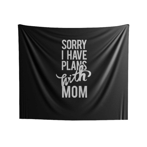 Sorry I Have Plans With Mom Indoor Wall Tapestries