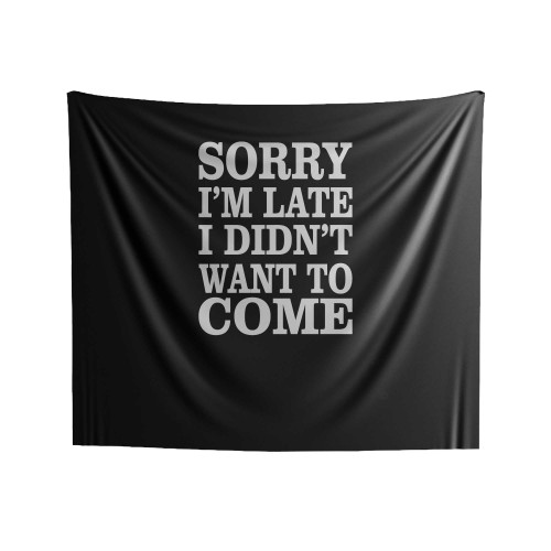 Sorry I'm Late I Didn't Want To Come Trendy Funny Christmas Indoor Wall Tapestries