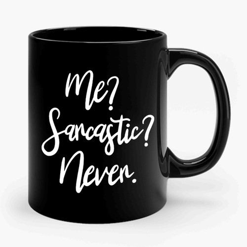 Me Sarcastic Never. Ceramic Mug