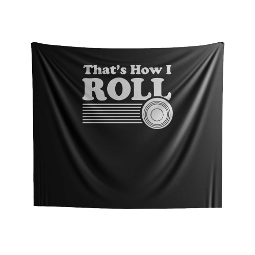 That's How I Roll Indoor Wall Tapestries That's How I Roll Indoor Wall Tapestries