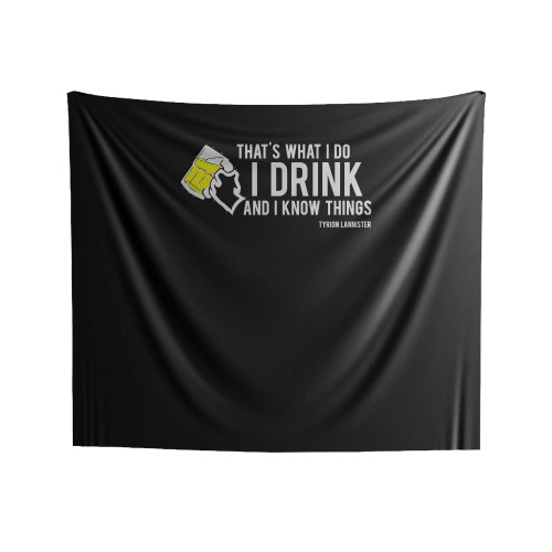 That's What I Do I Drink And I Know Things Parody Game Of Thrones Tyrion Lannister Indoor Wall Tapestries