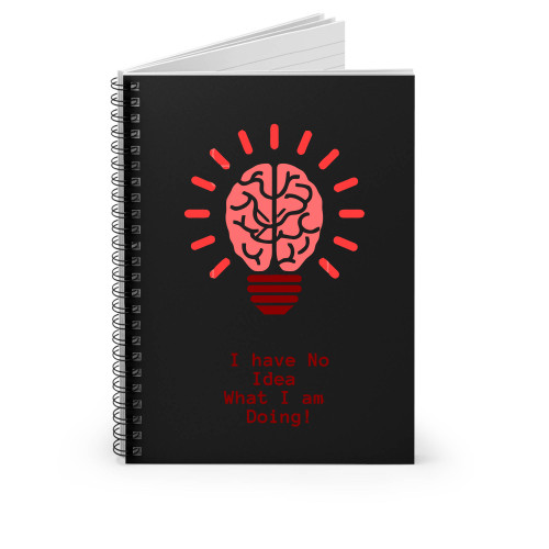 I Have No Idea What I Am Doing Spiral Notebook