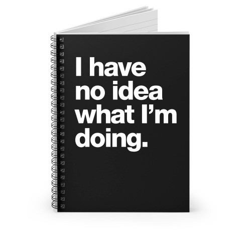 I Have No Idea What Im Doing Spiral Notebook