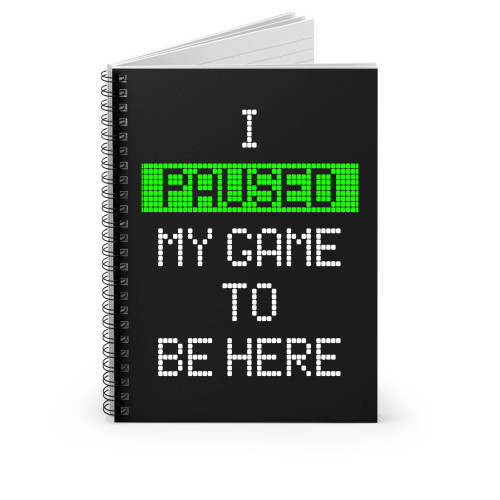 I Paused My Game To Be Here Spiral Notebook