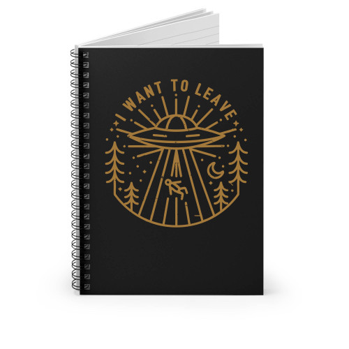 I Want To Leave Spiral Notebook