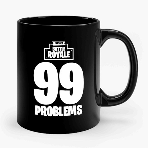 Fortnite Battle Royale 99 Problems Ceramic Mug