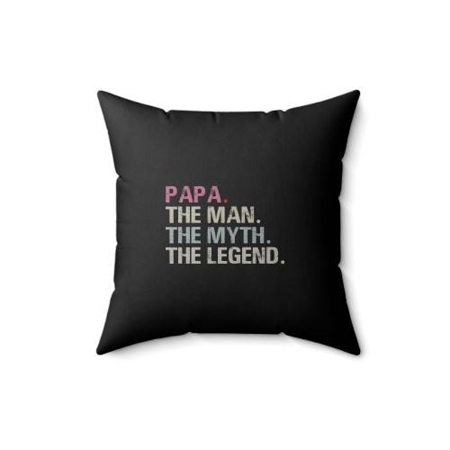 Papa Gift The Man The Myth The Legend Square Pillow Cover