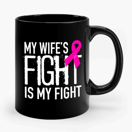 My Wife's Fight Is My Fight Ceramic Mug