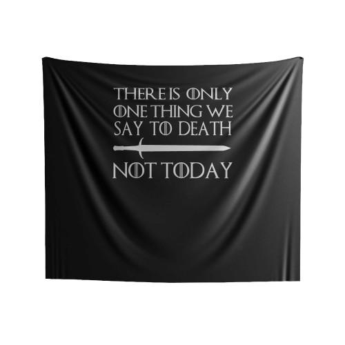 There Is Only One Thing We Say To Death Not Today Indoor Wall Tapestries