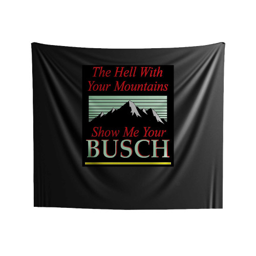 To Hell With Your Mountains Show Me Your Busch Indoor Wall Tapestries